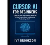 Cursor AI for Beginners: A Step-by-Step User Guide to Setting Up, Writing Smarter Code, and Boosting Productivity with AI (AI ROBOTICS AND GADGETS REVIEWS)
