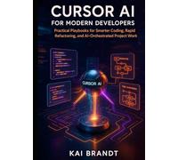 Cursor AI for Modern Developers: Practical Playbooks for Smarter Coding, Rapid Refactoring, and AI-Orchestrated Project Workflows (Cursor AI Developer Series)