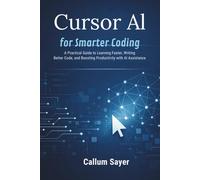 Cursor AI for smarter coding: A practical guide to learning faster, writing better code, and boosting productivity with AI assistance