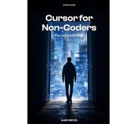 Cursor for Non-Coders: Build Real Business Tools Without Writing Code, Websites, Calculators, and Automation Scripts From Scratch (AI Field Guide)
