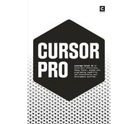 Cursor Pro: Leverage Cursor AI to build more effectively, debug faster, expand your programming capability and revolutionise your development workflow (AI Coding)