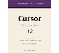 Cursor: The Complete Guide: The AI Code Editor - From Tab Completion to Agent-Driven Refactors: 13 (AI for Everyone)