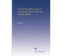 Cursory Remarks on Some of the Ancient English Poets, Particularly Milton.
