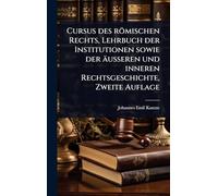 Cursus des römischen Rechts, Lehrbuch der Institutionen sowie der äusseren und inneren Rechtsgeschichte, Zweite Auflage