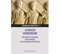 Cursus honorum: Pathways to Rank and Power in the Roman Republic | Francisco Pina Polo