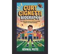 CURT CIGNETTI BIOGRAPHY: The Coach Who Never Stopped Believing (A Book for Young Dreamers)