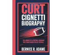 CURT CIGNETTI BIOGRAPHY: The Journey of a Football Visionary Who Transformed College Football