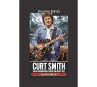 CURT SMITH: The Kid Who Dreamed of Music and Made It Real- Biography For Kids