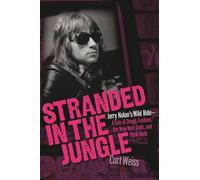 Curt weiss : stranded in the jungle jerry nolan's wild ride - recueil: Jerry Nolan's Wild Ride: A Tale of Drugs, Fashion, the New York Dolls and Punk Rock