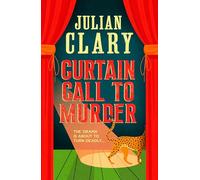 Curtain Call to Murder: The brand-new, laugh-out-loud murder mystery series from national treasure Julian Clary