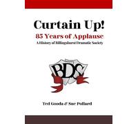 Curtain Up! 85 Years of Applause: A History of Billingshurst Dramatic Society