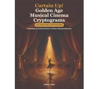 Curtain Up! Golden Age Musical Cinema Cryptograms: 126 Large-Print Cryptograms Celebrating the Craft and History of Classic Hollywood Musicals