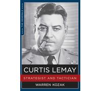Curtis LeMay: Strategist and Tactician (The Generals)