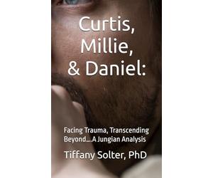 Curtis, Millie, and Daniel:: Facing Trauma, Transcending Beyond….A Jungian Analysis (Shadow Work: Adventures & Perspective)