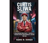 CURTIS SLIWA BIOGRAPHY: Revolutionizing Public Safety - The Rise of a Fearless Activist, Radio Personality, and New York Icon