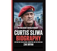 Curtis Sliwa Biography: The Red Beret Revolutionary -How One Man Took on Crime, Corruption, and the Status Quo