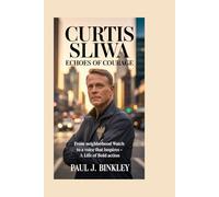 CURTIS SLIWA: Echoes of Courage: From Neighborhood Watch to a Voice That Inspires - A Life of Bold Action