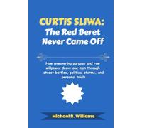 Curtis Sliwa: The Red Beret Never Came Off: How unwavering purpose and raw willpower drove one man through street battles, political storms, and personal trials (The Story Behind Political Icons)