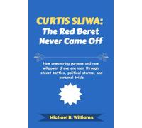 Curtis Sliwa: The Red Beret Never Came Off: How unwavering purpose and raw willpower drove one man through street battles, political storms, and personal trials (The Story Behind Political Icons)