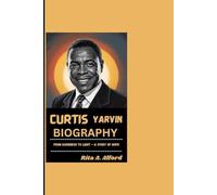CURTIS YARVIN BIOGRAPHY: From Darkness To Light - A Story Of Hope