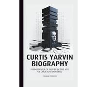 Curtis Yarvin Biography: Philosopher of Power in the Age of Code and Control