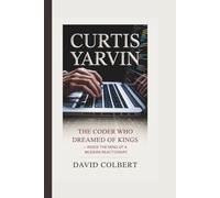 CURTIS YARVIN: THE CODER WHO DREAMED OF KINGS - INSIDE THE MIND OF A MODERN REACTIONARY