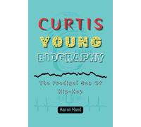 CURTIS YOUNG BIOGRAPHY: The Prodigal Son Of Hip-Hop