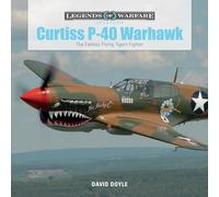 Curtiss P-40 Warhawk: The Famous Flying Tigers Fighter: 3 (Legends of Warfare: Aviation, 3)