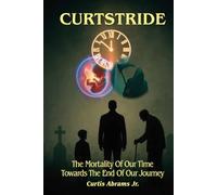 Curtstride: The Mortality of Our Time Towards The End Of Our Journey.