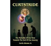 Curtstride: The Mortality of Our Time Towards The End Of Our Journey.