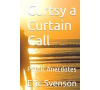 Curtsy a Curtain Call: Poetic Anecdotes (An Ennealogy: Water ~ Fire ~ Earth ~ Air ~ Aether ~ Mercury ~ Anecdotes ~ Sentience & Sanctity Strummed ~ A cosmic love letter)