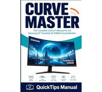 CURVE MASTER: The Complete Owner's Manual for the Samsung 27" Essential S3 S36GD Curved Monitor: Setup, OSD Menu, Game Mode, Eye Saver, Display ... Troubleshooting and Full Specifications