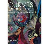 Curves in Motion. Quilt Designs & Techniques - Print on Demand Edition