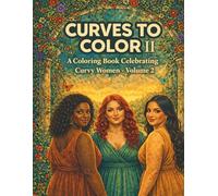 Curves to Color II: A Colorbook Celebrating Curvy Women Volume 2