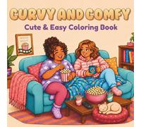 Curvy and Comfy Coloring Book: Cute and Easy Body Positive Coloring Pages for Adults and Teens Featuring Self-Love, Friendship, Cozy Moments, and Everyday Confidence