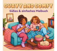 Curvy and Comfy Malbuch: Süße und einfache Ausmalbilder für Erwachsene und Teens mit Selbstliebe, Freundschaft, gemütlichen Momenten und Body Positivity