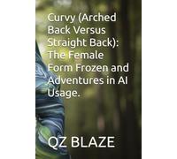Curvy (Arched Back Versus Straight Back): The Female Form Frozen and Adventures in AI Usage.