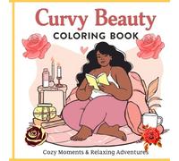 Curvy Beauty Coloring Book: Cozy Moments & Relaxing Adventures: Self-Love, Body Positivity & Cozy Lifestyle Designs