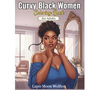 Curvy Black Women Coloring Book for Adults and Teens: 40 Realistic Plus Size Women in Everyday Life | Fashion, Work, Shopping, Self-Care and Relaxing Coloring Pages for Stress Relief and Creativity
