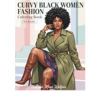 Curvy Black Women Fashion Coloring Book: 40 Fashionable Plus Size Beauties in Chic Outfits and Everyday Scenes, Stress Relief and Creative Fun for Adults and Teens