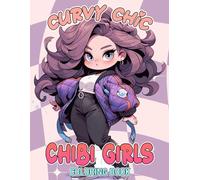 Curvy Chic Chibi Girls Coloring Book: Cute Curvy Lady in Stylish Outfits Coloring Pages with Self-Love and Positivity Designs for Relaxation, Mindfulness, Fun, and Creativity