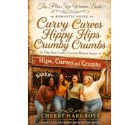 Curvy Curves, Hippy Hips & Crumby Crumbs: Faith-Based Novel about Four Women Who Bake, Believe, and Bloom (The Curvies Series)