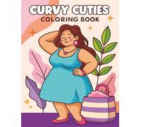 Curvy Cuties Coloring Book: Celebrate Self-Love and Confidence with Cozy, Relaxing, and Body Positive Designs for Women and Teens