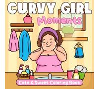 Curvy Girl Moments Coloring Book: Body Positive Daily Life Coloring Pages featuring Confident Curvy Character Art and Simple Uplifting Self Love Scenes for Adults
