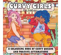 Curvy Girls: A Body-Positive Colouring Book for Women and Teen Girls Featuring Positive Affirmations for Confidence, Self-Care, and Love
