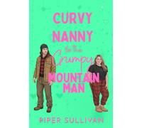 Curvy Nanny for the Grumpy Mountain Man: (édition en Français) Une Romance avec un Grognon Homme des Montagnes et sa Nounou Ronde (Nounous Pulpeuses pour Papas Célibataires)