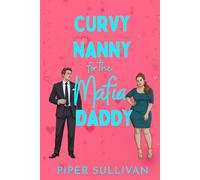Curvy Nanny for the Mafia Daddy: A Second Chance Mafia Boss Single Dad & the Nanny Romance (Curvy Nannies for Single Dads)