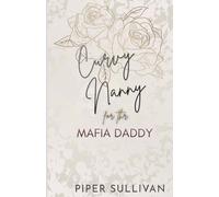 Curvy Nanny for the Mafia Daddy: A Second Chance Single Dad & the Nanny Romance (Curvy Nannies for Single Dads)