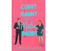 Curvy Nanny for the Mafia Daddy: (édition en Français) Une romance de deuxièmes chances avec un père célibataire et sa nounou (Nounous Pulpeuses pour Papas Célibataires)