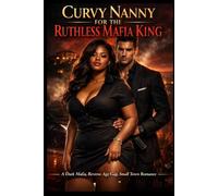 Curvy Nanny for the Ruthless Mafia King: Dark Mafia, Reverse Age Gap, Small Town Romance (Black baddie series)